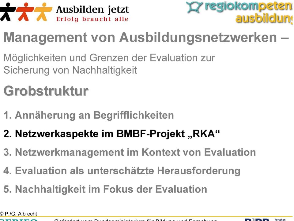 Netzwerkaspekte im BMBF-Projekt RKA 3. Netzwerkmanagement im Kontext von Evaluation 4.