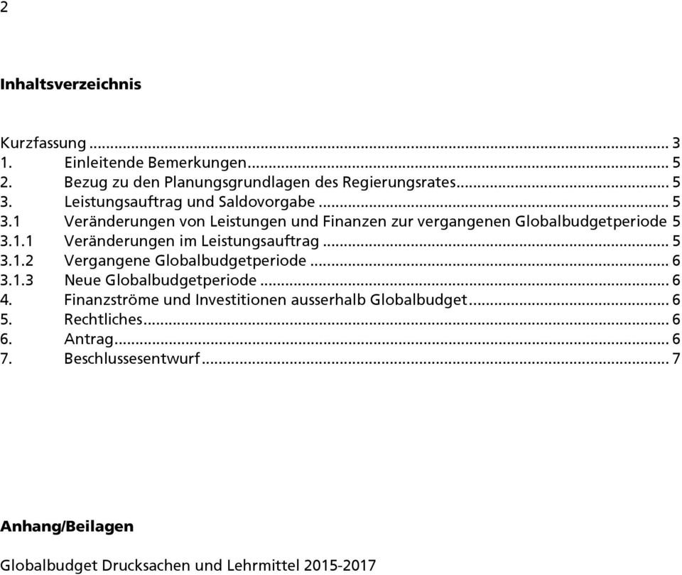 .. 5 3.1.2 Vergangene Globalbudgetperiode... 6 3.1.3 Neue Globalbudgetperiode... 6 4. Finanzströme und Investitionen ausserhalb Globalbudget.