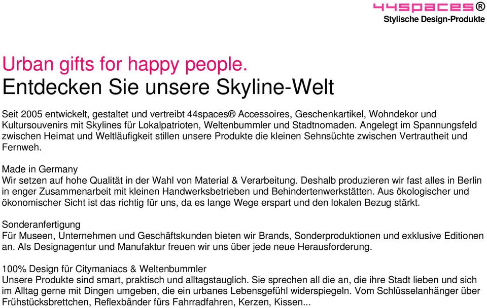 Stadtnomaden. Angelegt im Spannungsfeld zwischen Heimat und Weltläufigkeit stillen unsere Produkte die kleinen Sehnsüchte zwischen Vertrautheit und Fernweh.