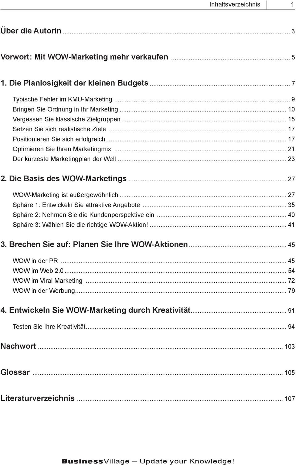 .. 17 Optimieren Sie Ihren Marketingmix... 21 Der kürzeste Marketingplan der Welt... 23 2. Die Basis des WOW-Marketings... 27 WOW-Marketing ist außergewöhnlich.