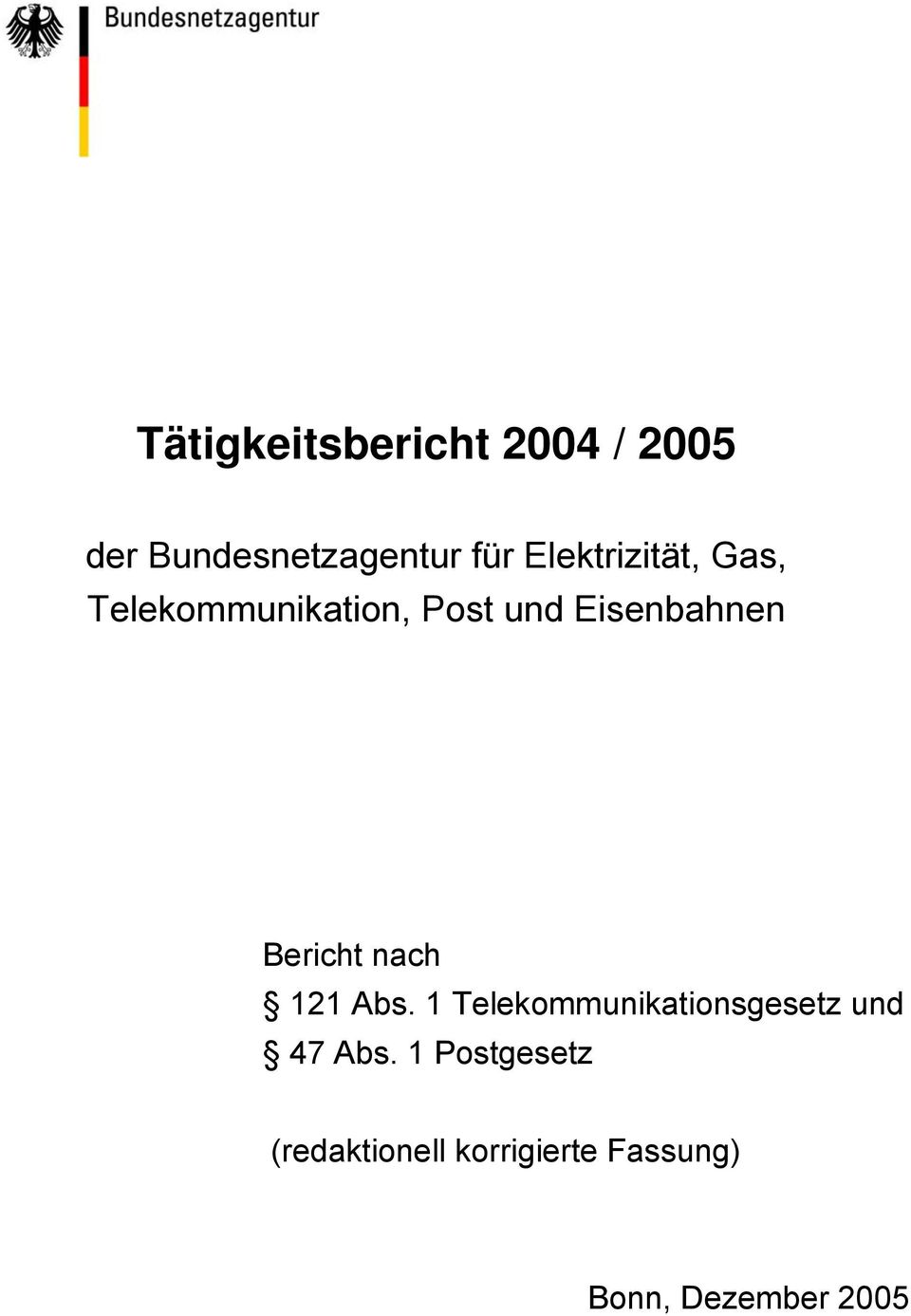 Bericht nach 121 Abs. 1 Telekommunikationsgesetz und 47 Abs.