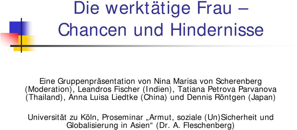(Thailand), Anna Luisa Liedtke (China) und Dennis Röntgen (Japan) Universität zu Köln,