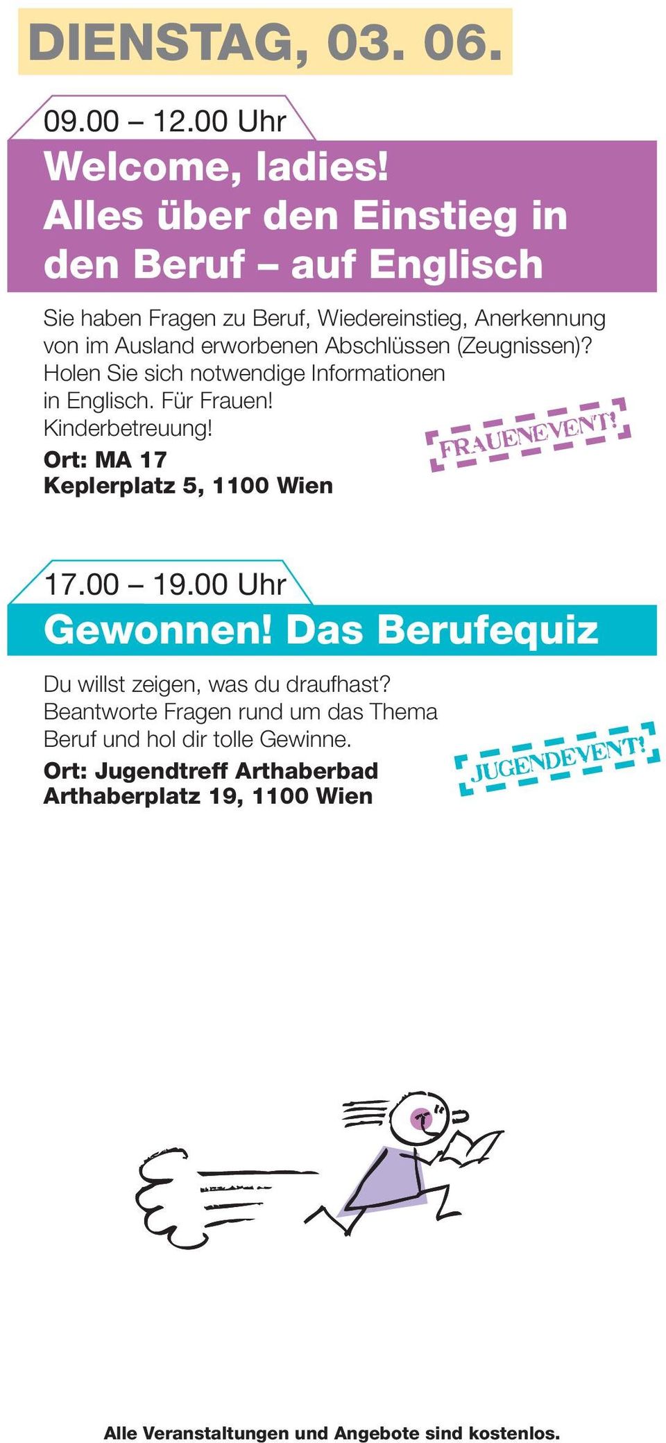 (Zeugnissen)? Holen Sie sich notwendige Informationen in Englisch. Für Frauen! Kinderbetreuung! Ort: MA 17 Keplerplatz 5, 1100 Wien FRAUENevent! 17.00 19.