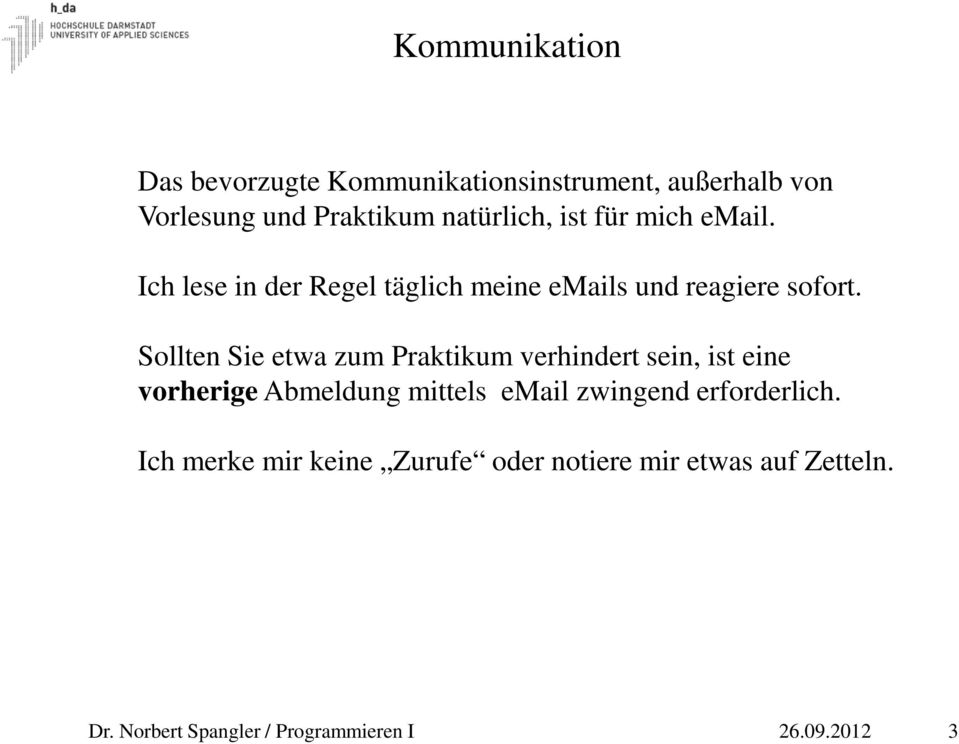 Sollten Sie etwa zum Praktikum verhindert sein, ist eine vorherige Abmeldung mittels email zwingend