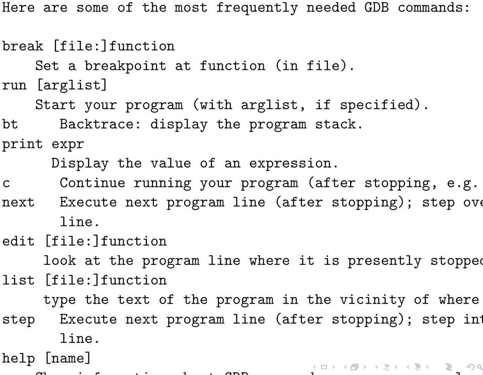 c next Continue running your program (after stopping, e.g. Execute next program line (after stopping); step ove line.