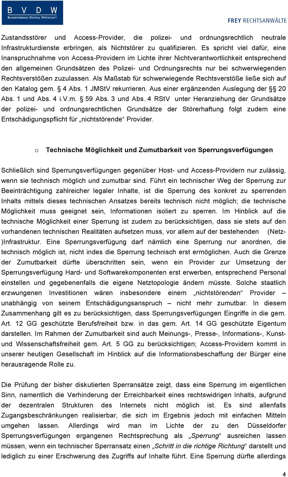 schwerwiegenden Rechtsverstößen zuzulassen. Als Maßstab für schwerwiegende Rechtsverstöße ließe sich auf den Katalog gem. 4 Abs. 1 JMStV rekurrieren. Aus einer ergänzenden Auslegung der 20 Abs.