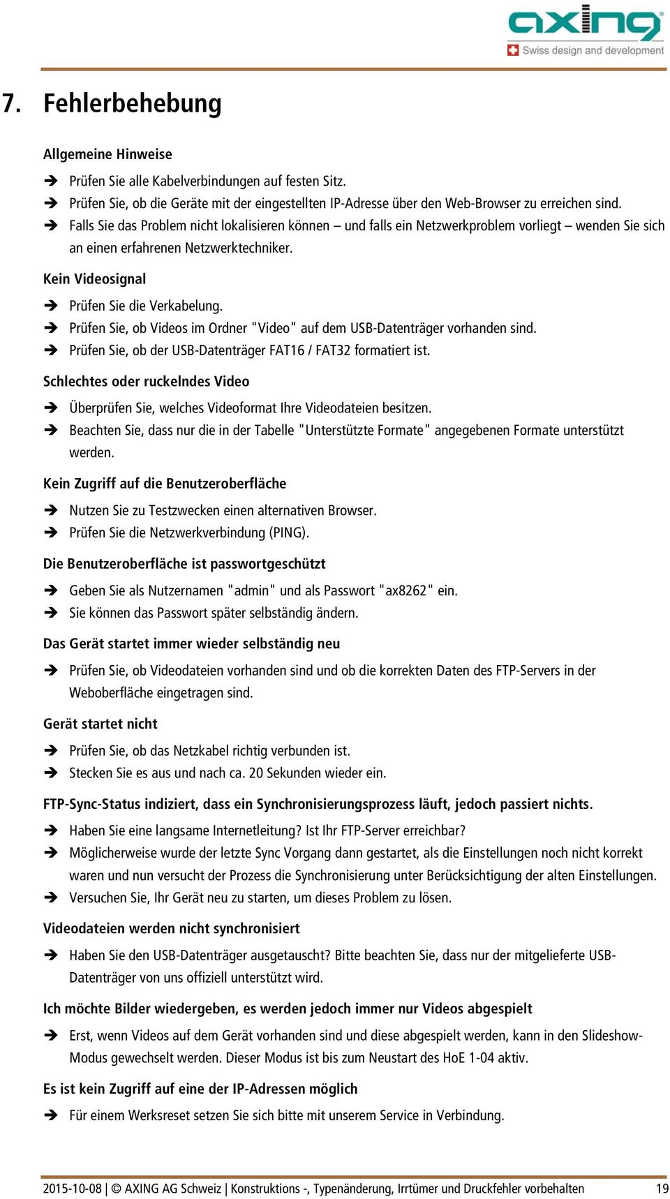 Prüfen Sie, ob Videos im Ordner "Video" auf dem USB-Datenträger vorhanden sind. Prüfen Sie, ob der USB-Datenträger FAT16 / FAT32 formatiert ist.