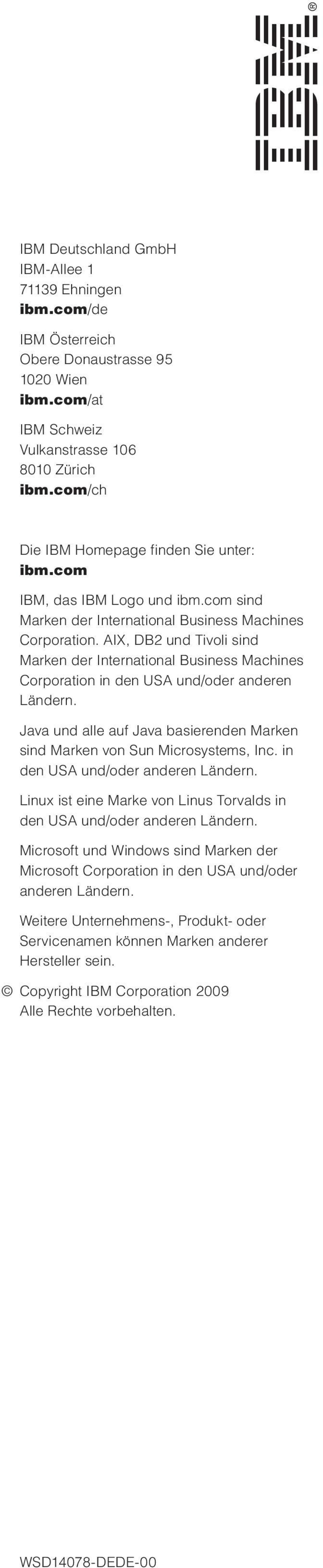 AIX, DB2 und Tivoli sind Marken der International Business Machines Corporation in den USA und/oder anderen Ländern. Java und alle auf Java basierenden Marken sind Marken von Sun Microsystems, Inc.