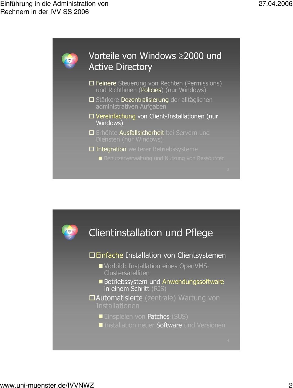 Benutzerverwaltung und Nutzung von Ressourcen 3 Clientinstallation und Pflege Einfache Installation von Clientsystemen Vorbild: Installation eines OpenVMS- Clustersatelliten