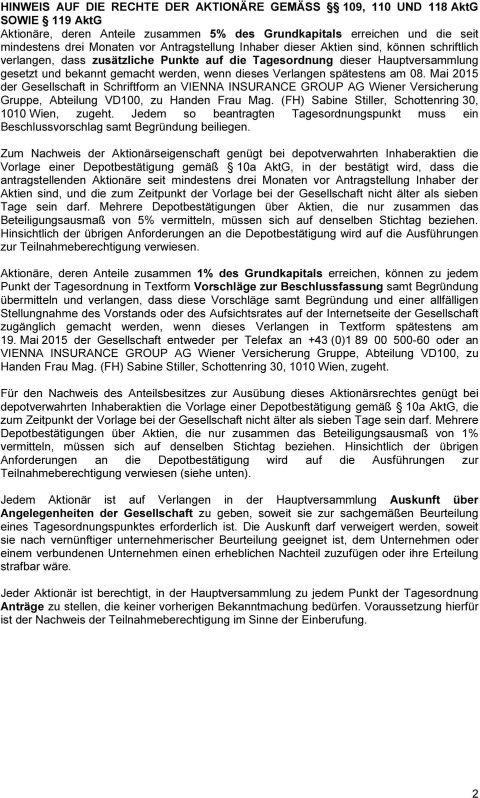 spätestens am 08. Mai 2015 der Gesellschaft in Schriftform an VIENNA INSURANCE GROUP AG Wiener Versicherung Gruppe, Abteilung VD100, zu Handen Frau Mag.