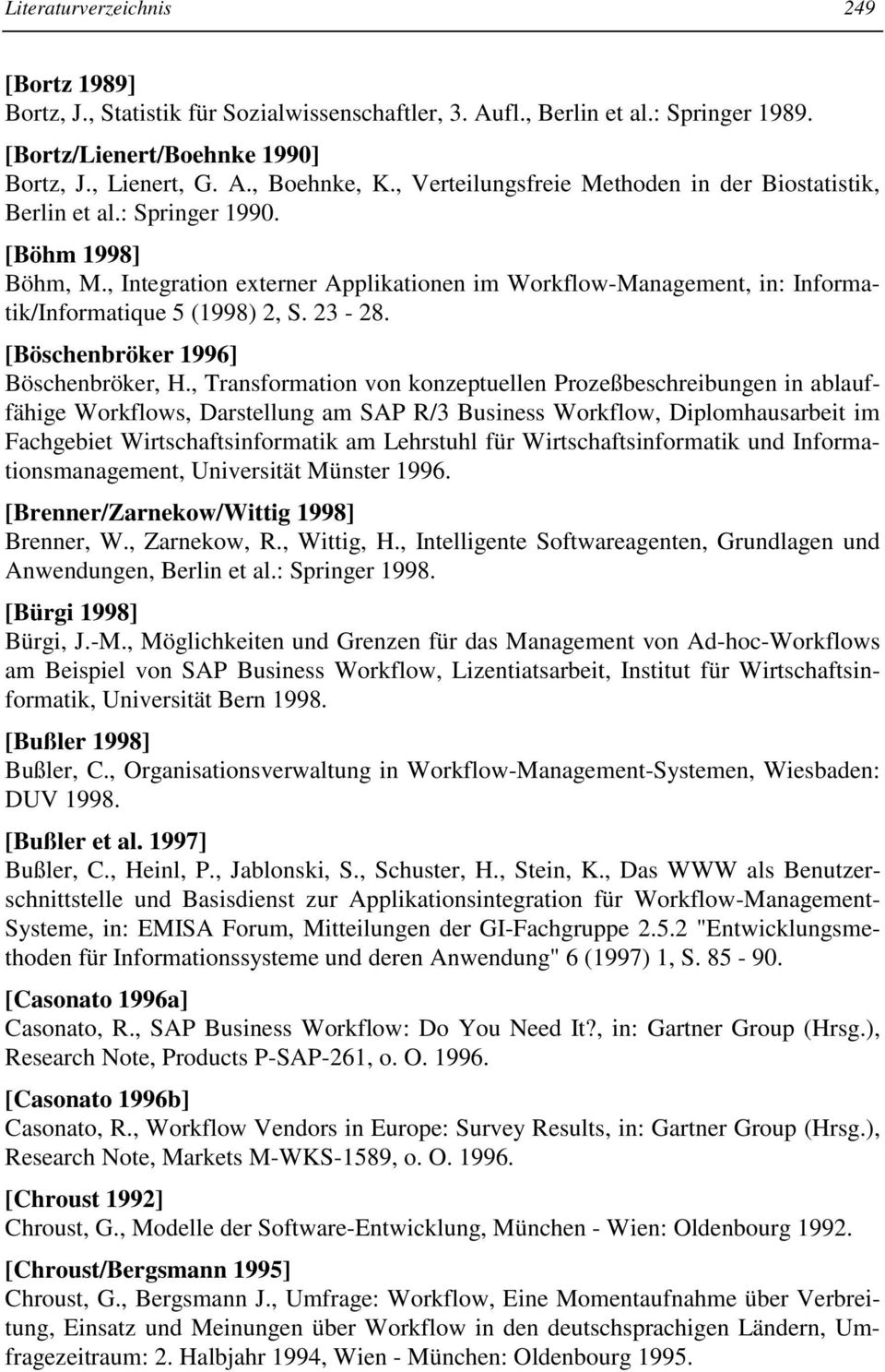 , Integration externer Applikationen im Workflow-Management, in: Informatik/Informatique 5 (1998) 2, S. 23-28. [Böschenbröker 1996] Böschenbröker, H.