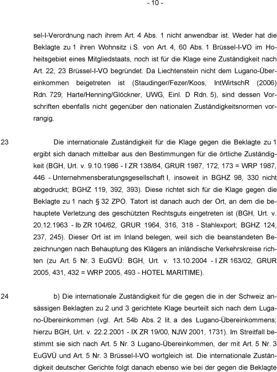 Da Liechtenstein nicht dem Lugano-Übereinkommen beigetreten ist (Staudinger/Fezer/Koos, IntWirtschR (2006) Rdn. 729; Harte/Henning/Glöckner, UWG, Einl. D Rdn.