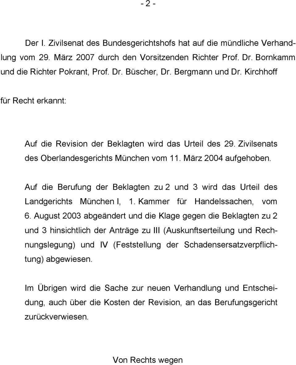 Auf die Berufung der Beklagten zu 2 und 3 wird das Urteil des Landgerichts München I, 1. Kammer für Handelssachen, vom 6.