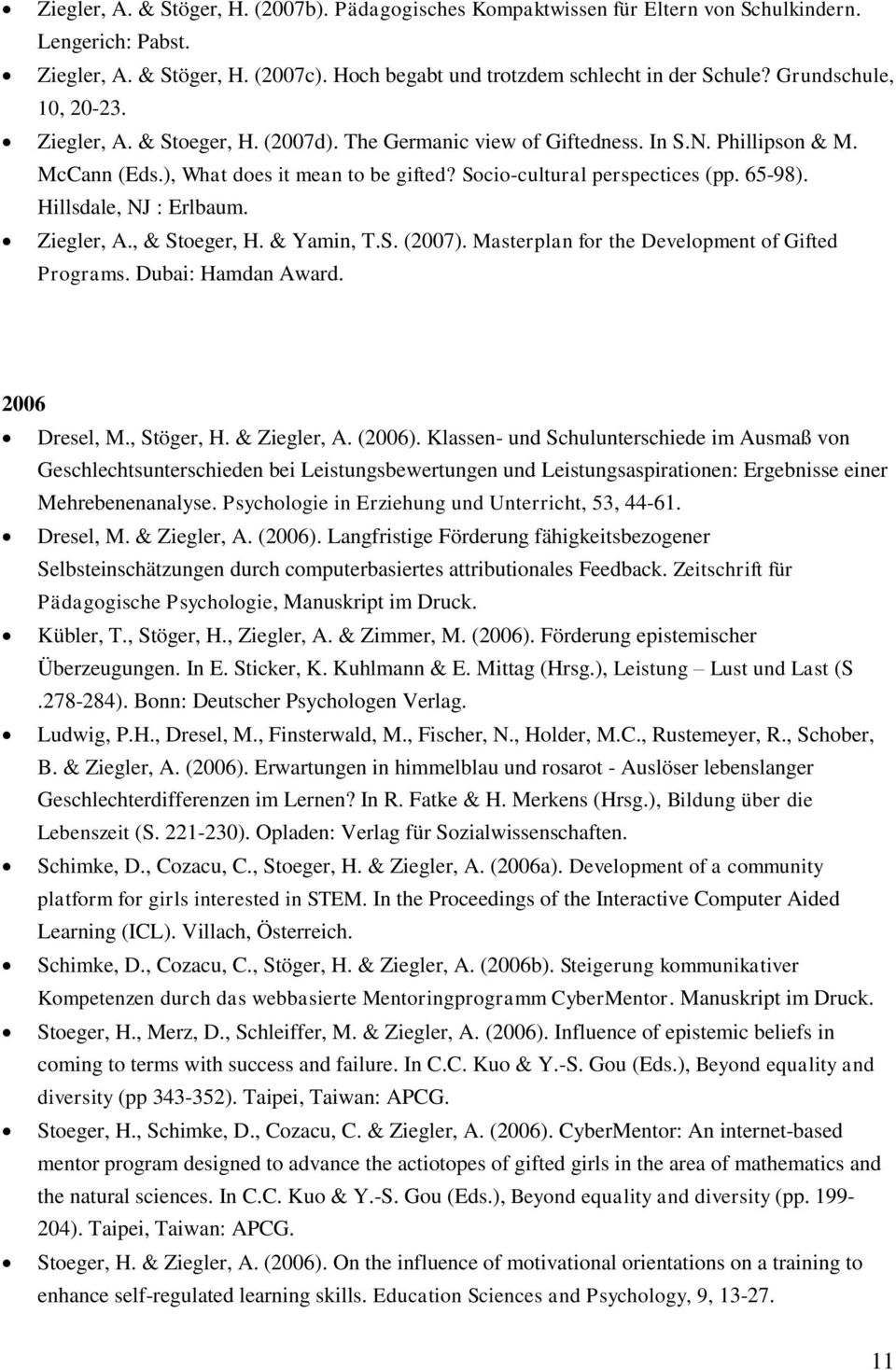 65-98). Hillsdale, NJ : Erlbaum. Ziegler, A., & Stoeger, H. & Yamin, T.S. (2007). Masterplan for the Development of Gifted Programs. Dubai: Hamdan Award. 2006 Dresel, M., Stöger, H. & Ziegler, A.