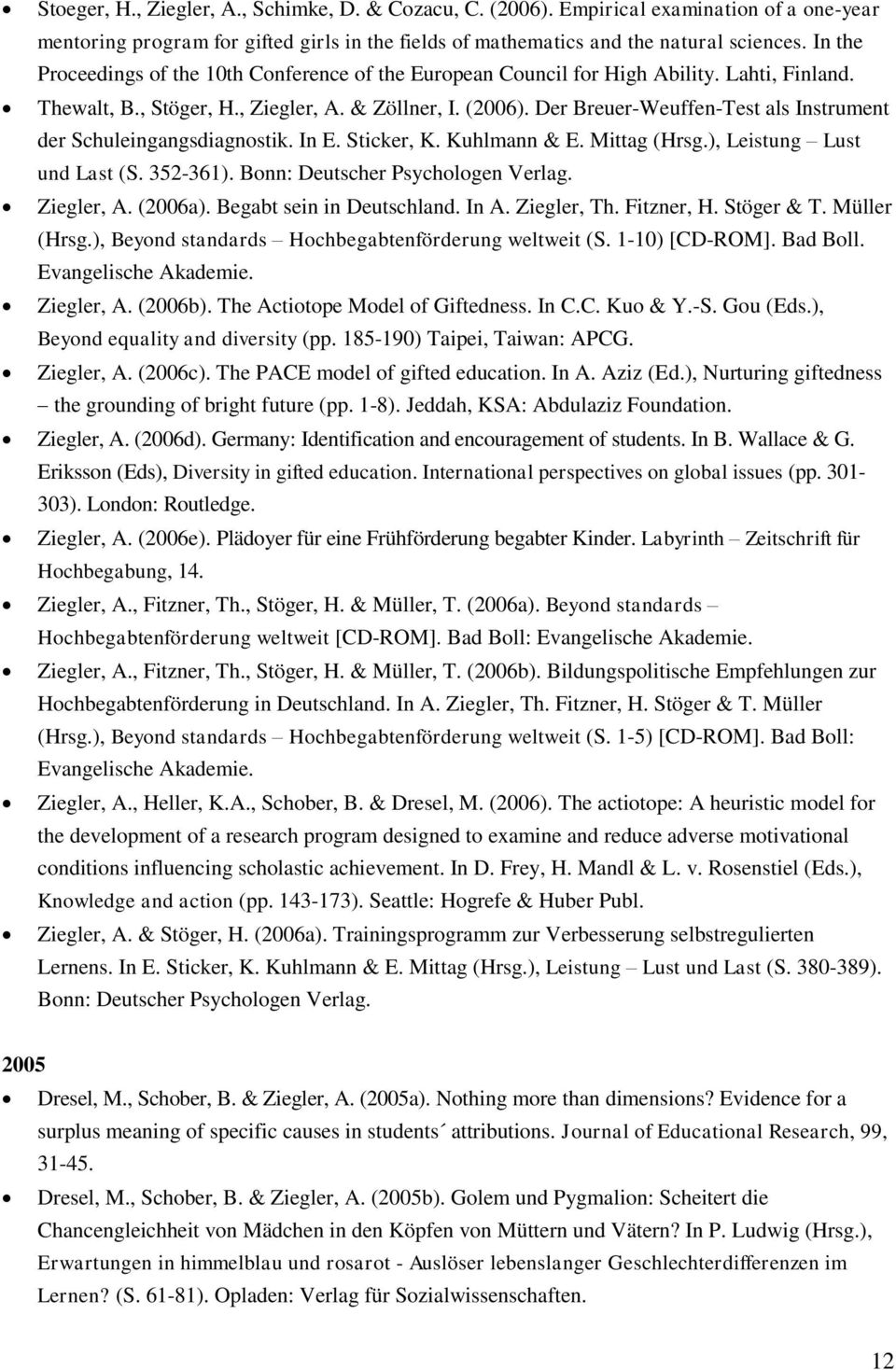 Der Breuer-Weuffen-Test als Instrument der Schuleingangsdiagnostik. In E. Sticker, K. Kuhlmann & E. Mittag (Hrsg.), Leistung Lust und Last (S. 352-361). Bonn: Deutscher Psychologen Verlag. Ziegler, A.