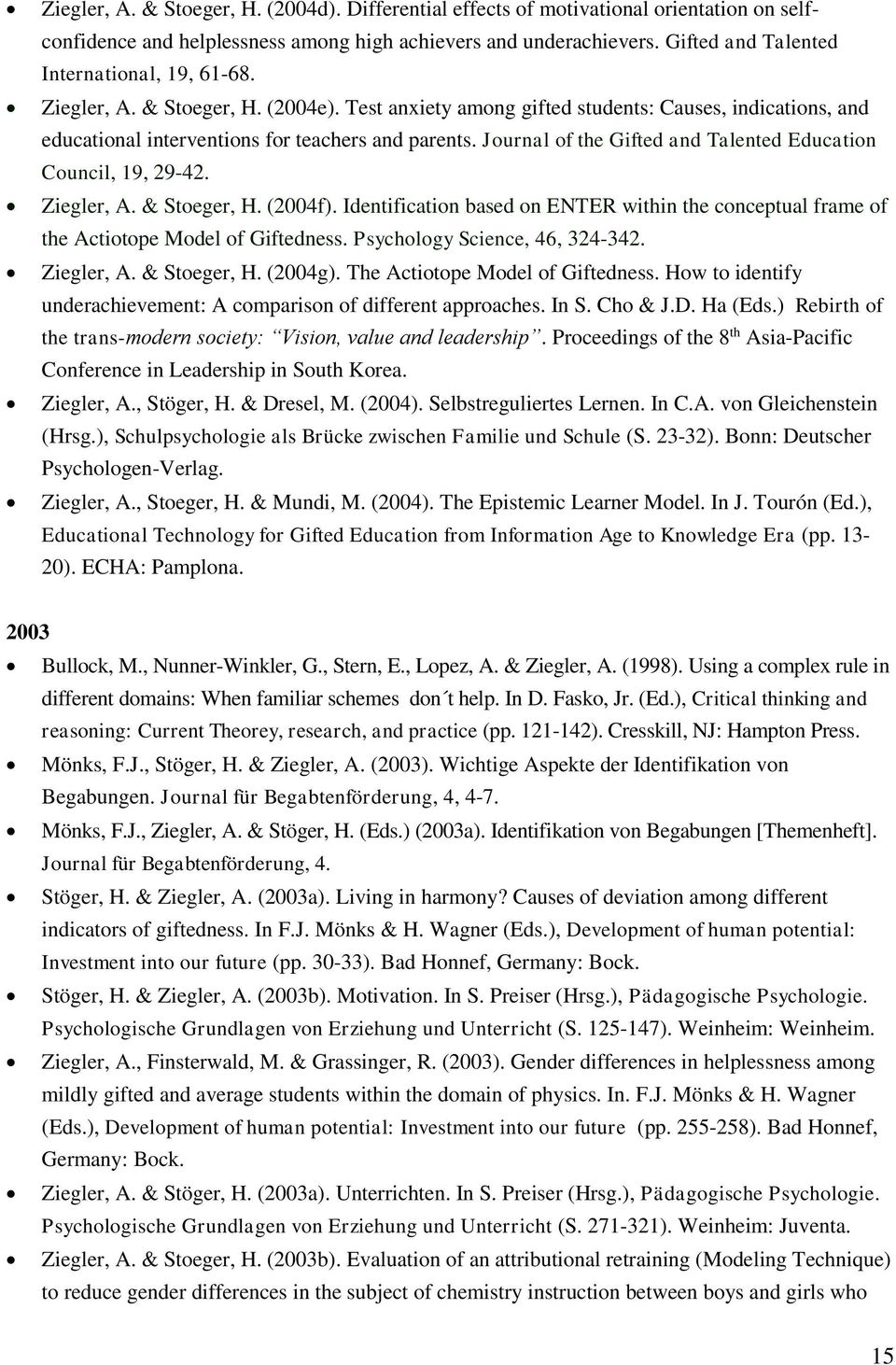 Journal of the Gifted and Talented Education Council, 19, 29-42. Ziegler, A. & Stoeger, H. (2004f). Identification based on ENTER within the conceptual frame of the Actiotope Model of Giftedness.