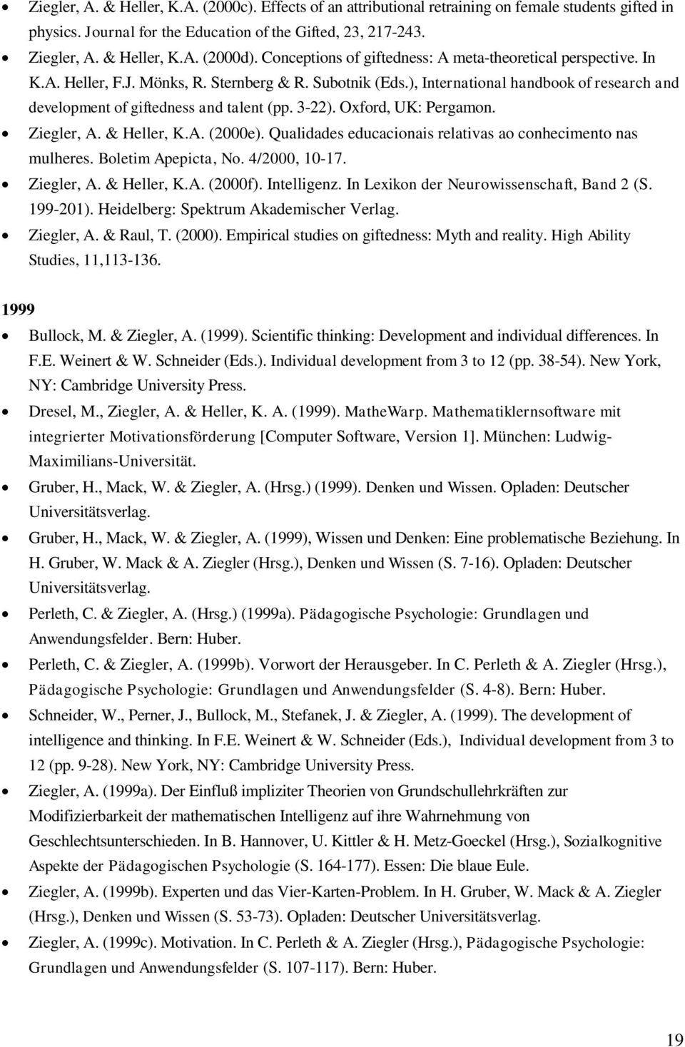 ), International handbook of research and development of giftedness and talent (pp. 3-22). Oxford, UK: Pergamon. Ziegler, A. & Heller, K.A. (2000e).
