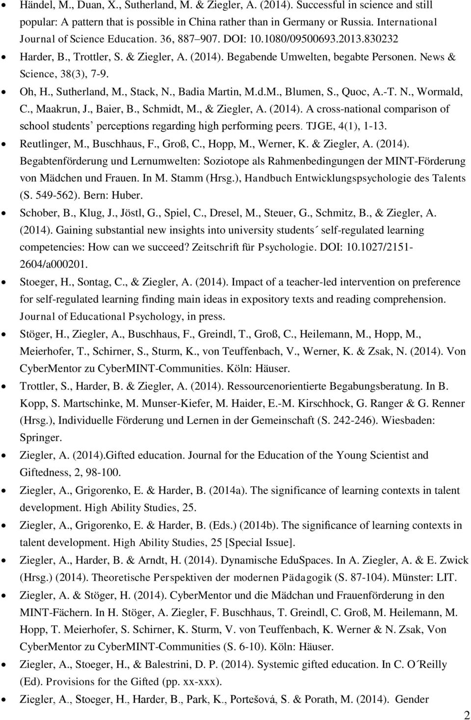 News & Science, 38(3), 7-9. Oh, H., Sutherland, M., Stack, N., Badia Martin, M.d.M., Blumen, S., Quoc, A.-T. N., Wormald, C., Maakrun, J., Baier, B., Schmidt, M., & Ziegler, A. (2014).