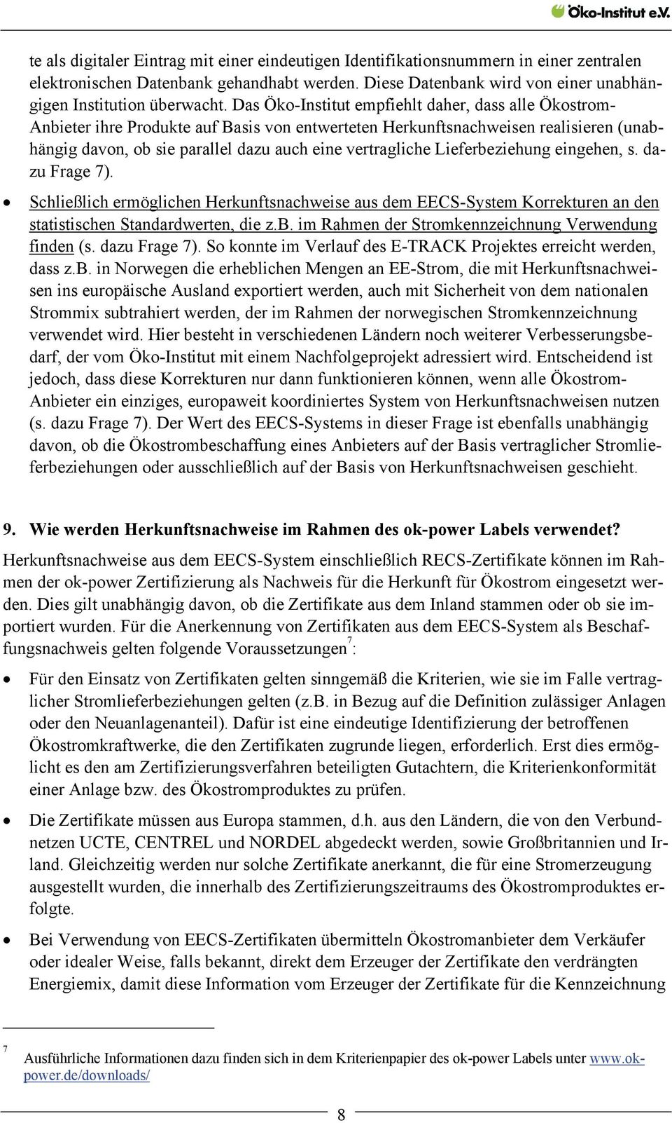 Lieferbeziehung eingehen, s. dazu Frage 7). Schließlich ermöglichen Herkunftsnachweise aus dem EECS-System Korrekturen an den statistischen Standardwerten, die z.b. im Rahmen der Stromkennzeichnung Verwendung finden (s.