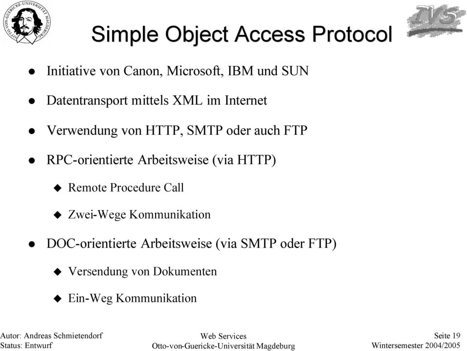 RPC-orientierte Arbeitsweise (via HTTP) Remote Procedure Call Zwei-Wege Kommunikation