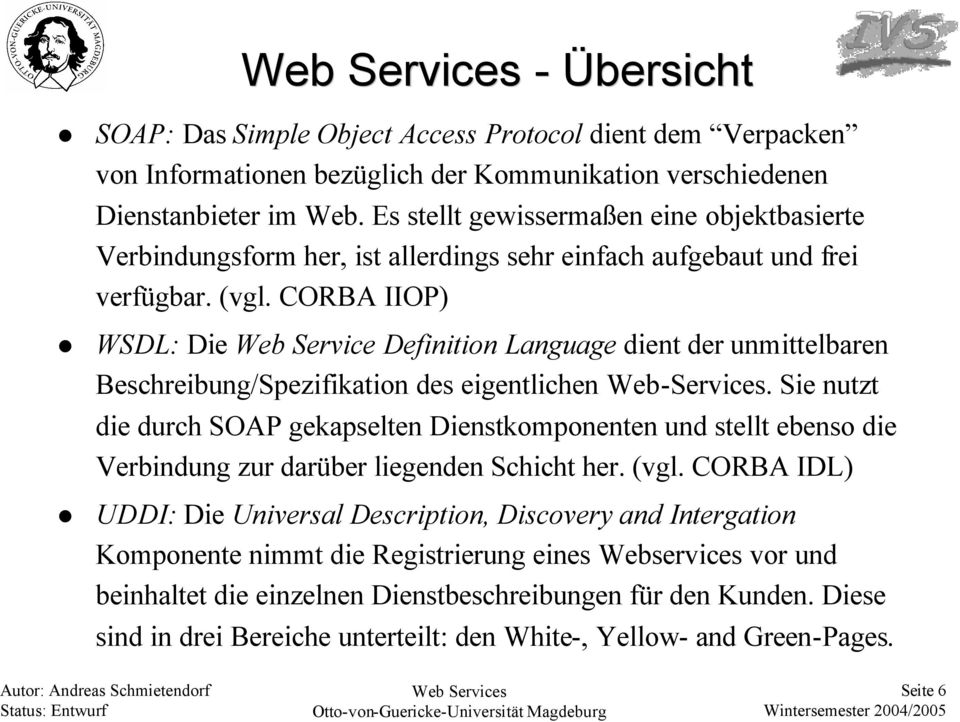 CORBA IIOP) WSDL: Die Web Service Definition Language dient der unmittelbaren Beschreibung/Spezifikation des eigentlichen Web-Services.