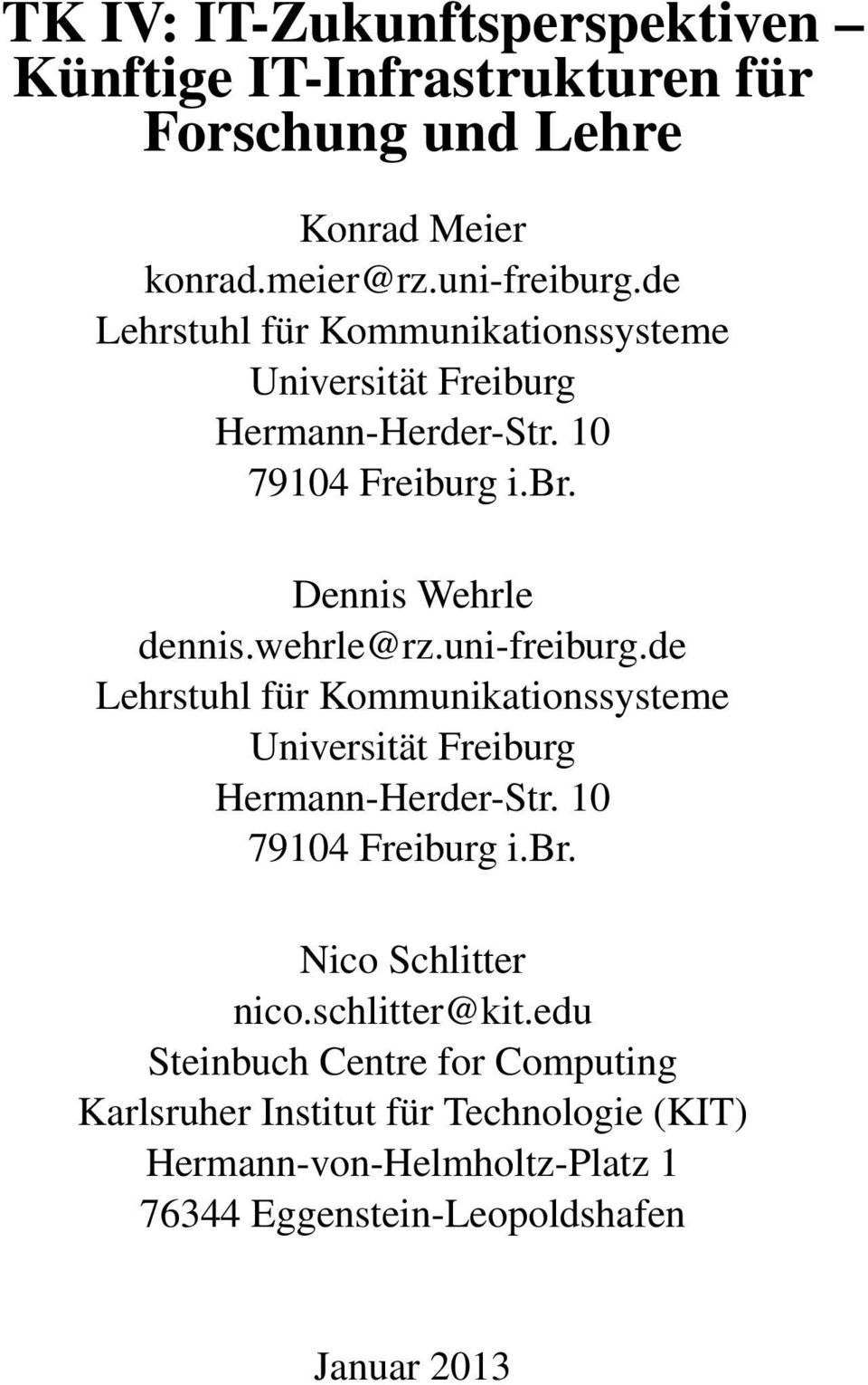 uni-freiburg.de Lehrstuhl für Kommunikationssysteme Universität Freiburg Hermann-Herder-Str. 10 79104 Freiburg i.br. Nico Schlitter nico.