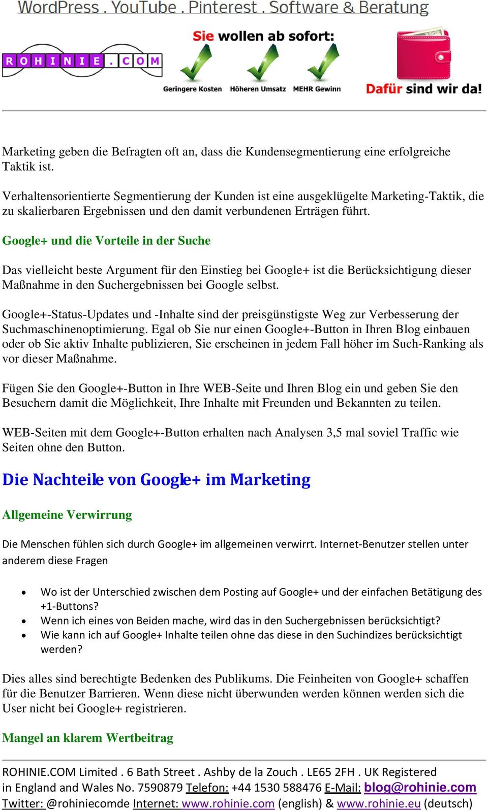 Google+ und die Vorteile in der Suche Das vielleicht beste Argument für den Einstieg bei Google+ ist die Berücksichtigung dieser Maßnahme in den Suchergebnissen bei Google selbst.