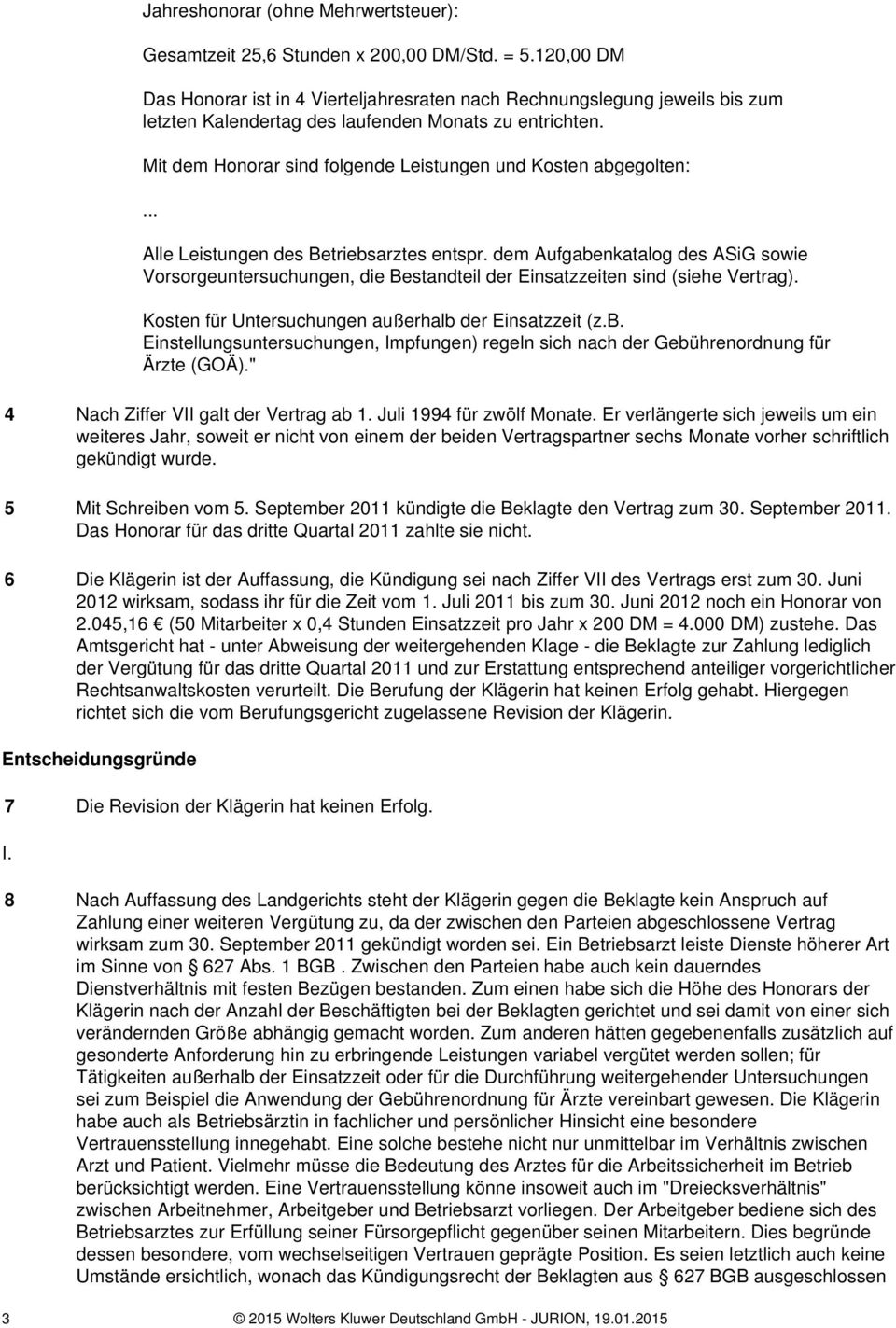 Mit dem Honorar sind folgende Leistungen und Kosten abgegolten:... Alle Leistungen des Betriebsarztes entspr.