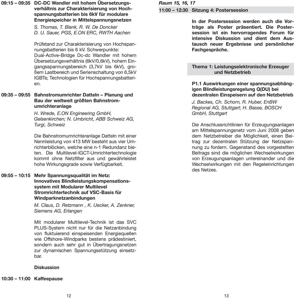 Schwerpunkte: Dual-Active-Bridge Dc-dc Wandler mit hohem Übersetzungsverhältnis (6kV/0,6kV), hohem Eingangsspannungsbereich (3,7kV bis 6kV), großem Lastbereich und Serienschaltung von 6,5kV IGBTs;