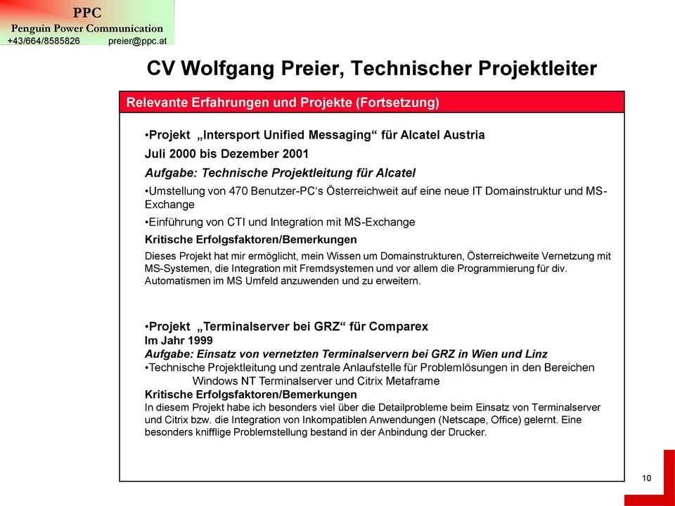 Österreichweite Vernetzung mit MS-Systemen, die Integration mit Fremdsystemen und vor allem die Programmierung für div. Automatismen im MS Umfeld anzuwenden und zu erweitern.