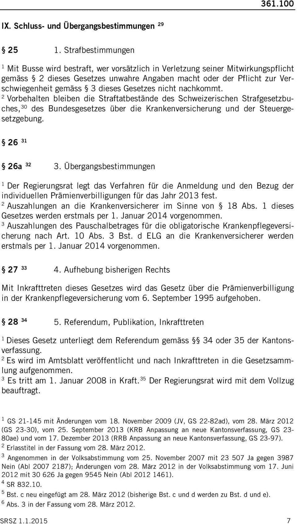 Gesetzes nicht nachkommt. Vorbehalten bleiben die Straftatbestände des Schweizerischen Strafgesetzbuches, 0 des Bundesgesetzes über die Krankenversicherung und der Steuergesetzgebung. 6 6a.