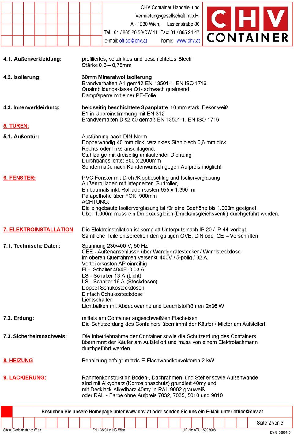 Rechts oder links anschlagend. Stahlzarge mit dreiseitig umlaufender Dichtung Durchgangslichte: 800 x 2000mm Sondermaße nach Kundenwunsch gegen Aufpreis möglich! 6.