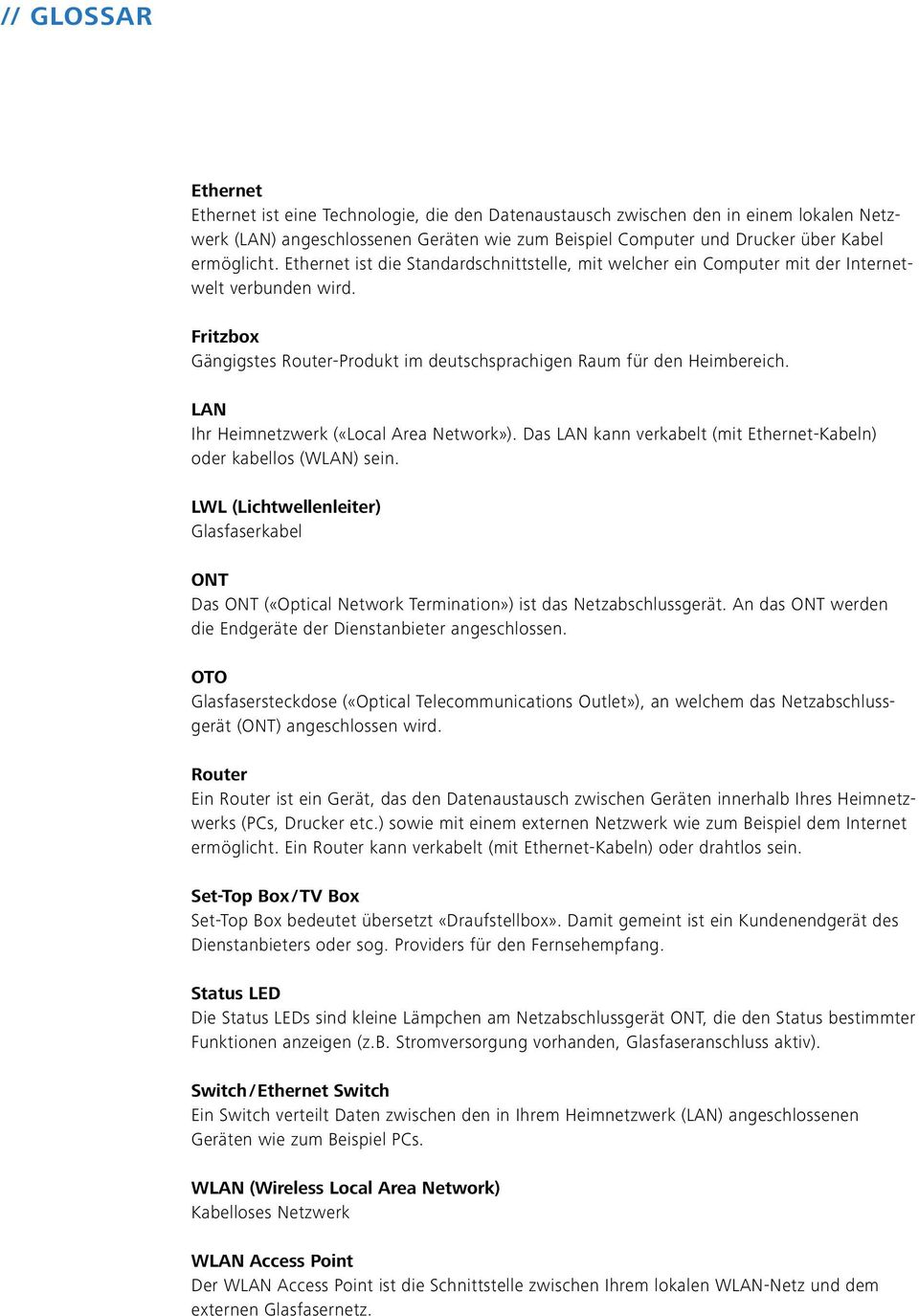 lan Ihr Heimnetzwerk («Local Area Network»). Das LAN kann verkabelt (mit Ethernet-Kabeln) oder kabellos (WLAN) sein.