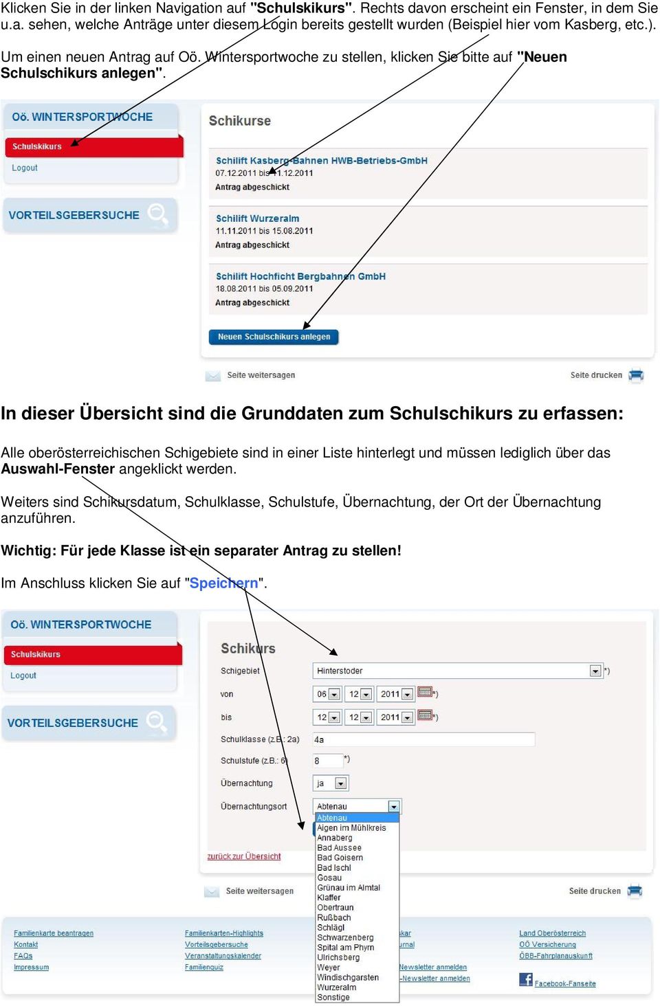 In dieser Übersicht sind die Grunddaten zum Schulschikurs zu erfassen: Alle oberösterreichischen Schigebiete sind in einer Liste hinterlegt und müssen lediglich über das