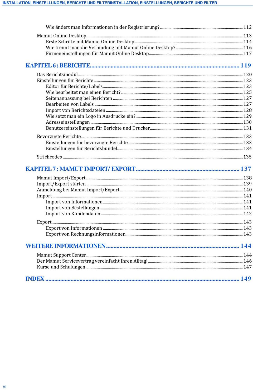 .. 119 Das Berichtsmodul...120 Einstellungen für Berichte...123 Editor für Berichte/Labels...123 Wie bearbeitet man einen Bericht?...125 Seitenanpassung bei Berichten...127 Bearbeiten von Labels.