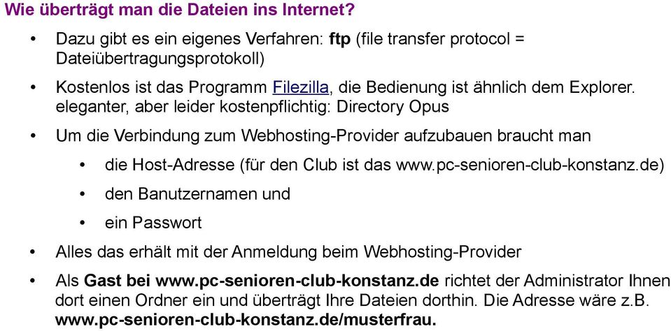 eleganter, aber leider kostenpflichtig: Directory Opus Um die Verbindung zum Webhosting-Provider aufzubauen braucht man die Host-Adresse (für den Club ist das www.