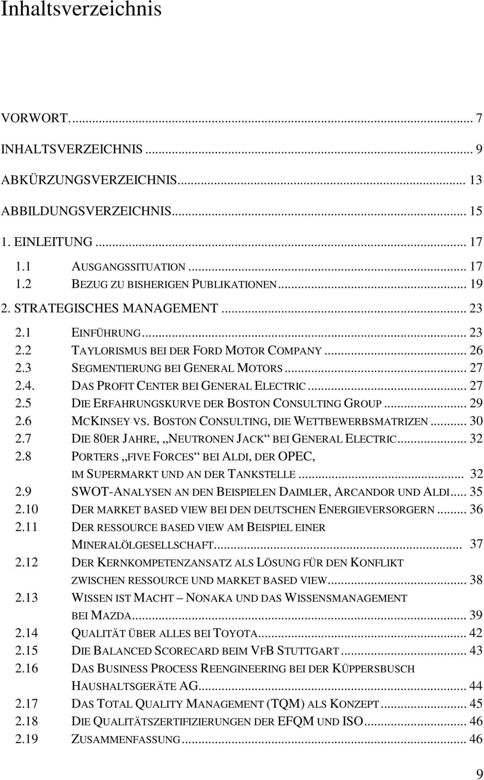 .. 27 2.5 DIE ERFAHRUNGSKURVE DER BOSTON CONSULTING GROUP... 29 2.6 MCKINSEY VS. BOSTON CONSULTING, DIE WETTBEWERBSMATRIZEN... 30 2.7 DIE 80ER JAHRE, NEUTRONEN JACK BEI GENERAL ELECTRIC... 32 2.