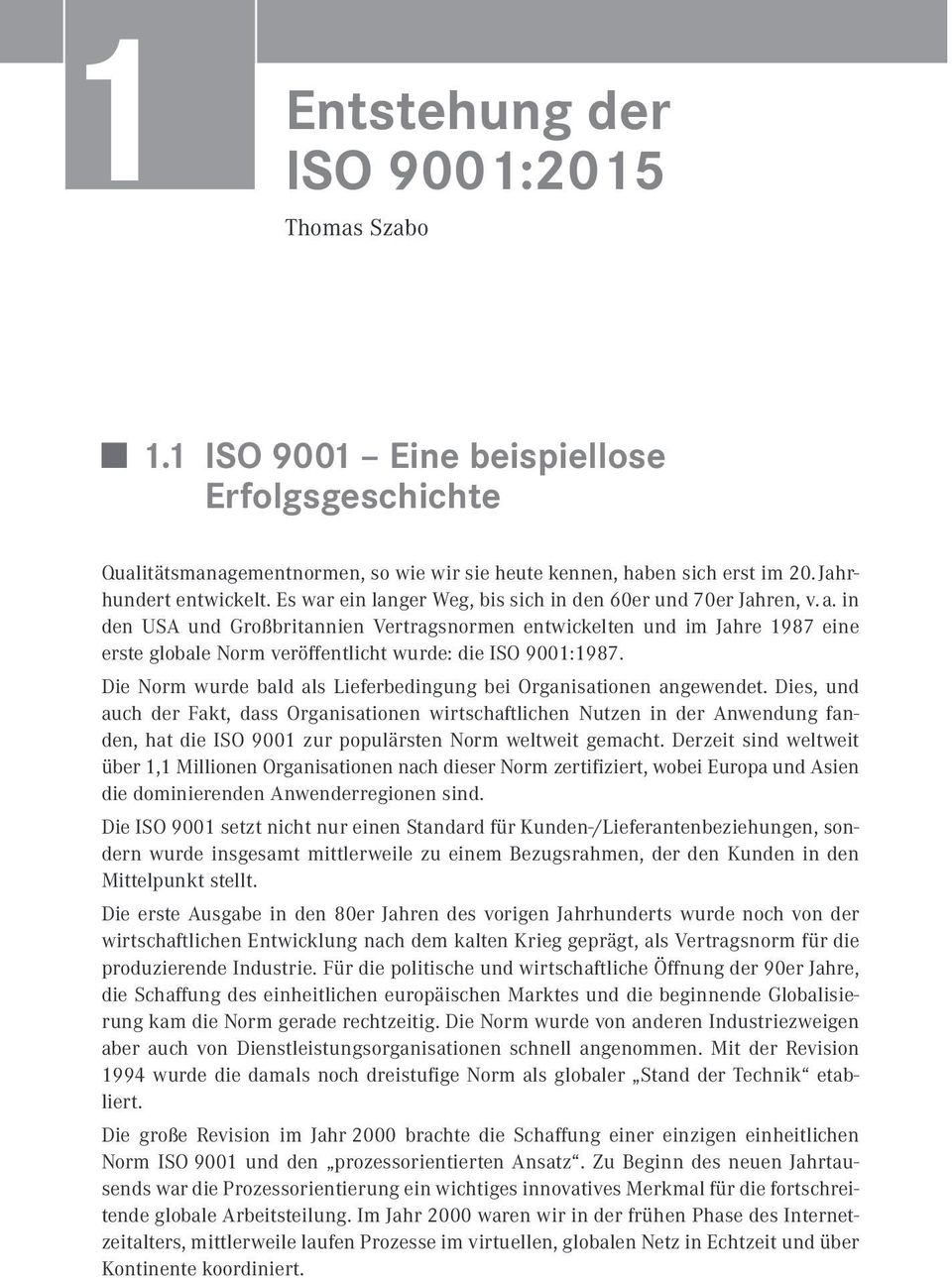 in den USA und Großbritannien Vertragsnormen entwickelten und im Jahre 1987 eine erste globale Norm veröffentlicht wurde: die ISO 9001:1987.