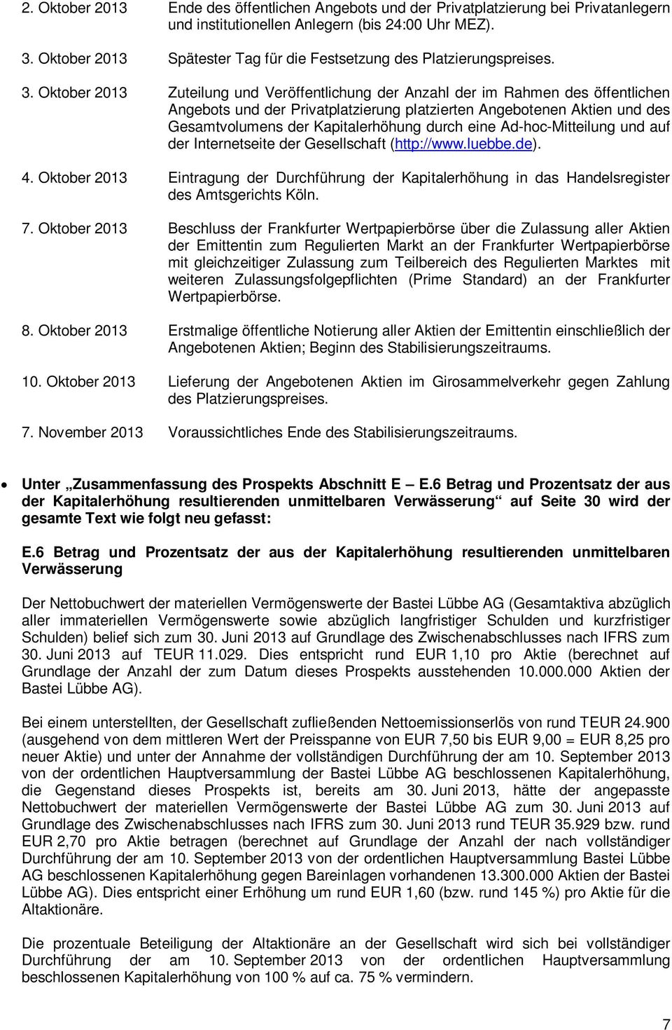 Oktober 2013 Zuteilung und Veröffentlichung der Anzahl der im Rahmen des öffentlichen Angebots und der Privatplatzierung platzierten Angebotenen Aktien und des Gesamtvolumens der Kapitalerhöhung