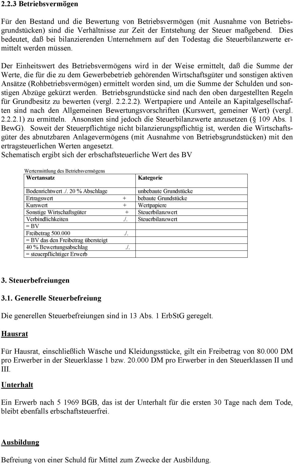 Der Einheitswert des Betriebsvermögens wird in der Weise ermittelt, daß die Summe der Werte, die für die zu dem Gewerbebetrieb gehörenden Wirtschaftsgüter und sonstigen aktiven Ansätze