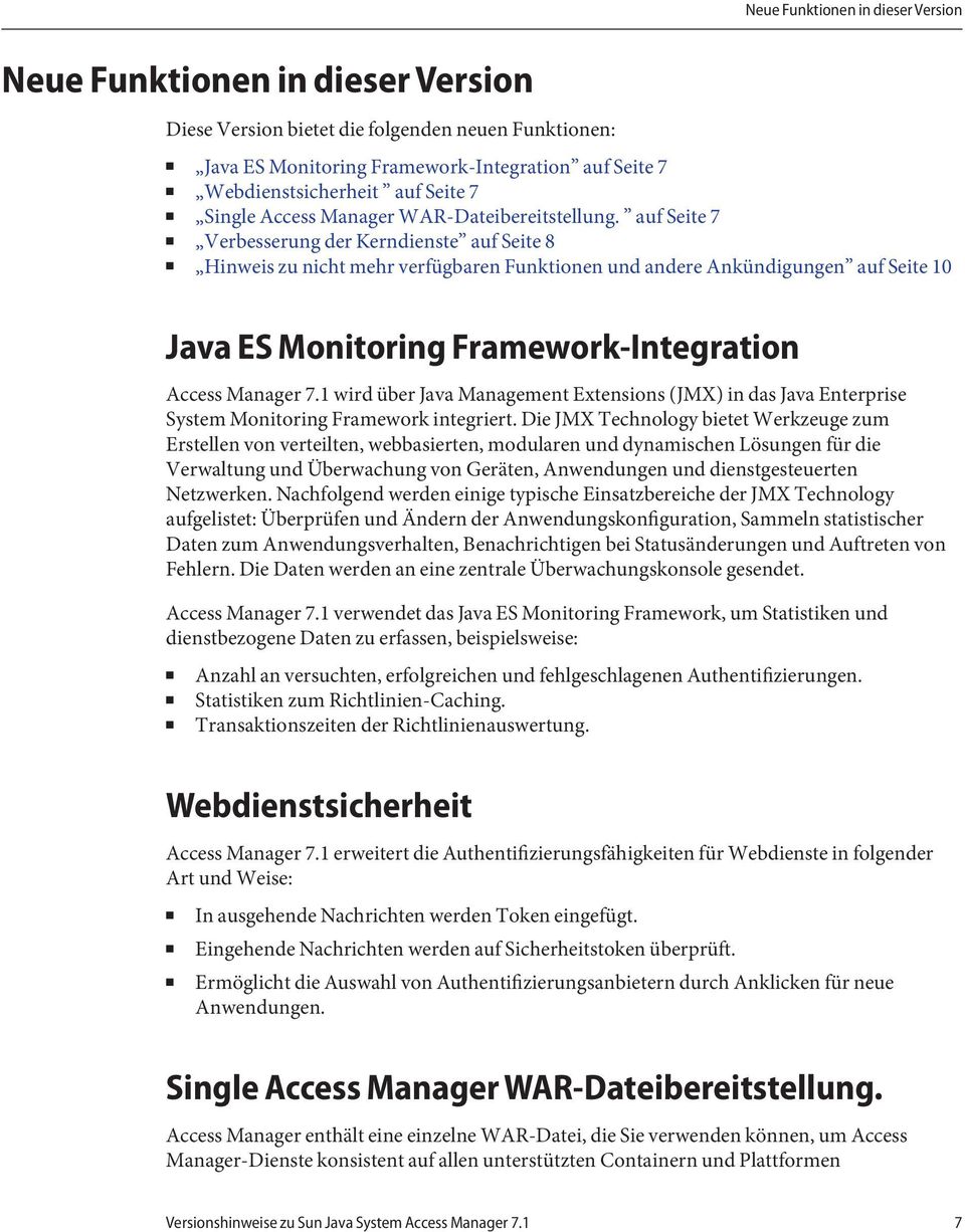 auf Seite 7 Verbesserung der Kerndienste auf Seite 8 Hinweis zu nicht mehr verfügbaren Funktionen und andere Ankündigungen auf Seite 10 Java ES Monitoring Framework-Integration Access Manager 7.