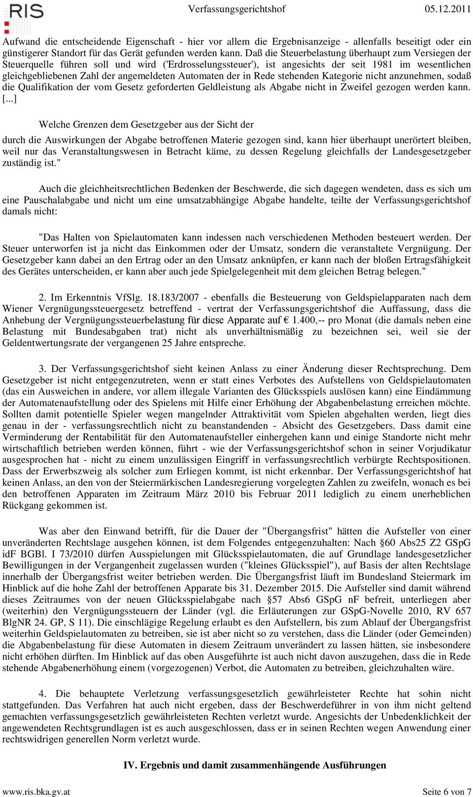 Automaten der in Rede stehenden Kategorie nicht anzunehmen, sodaß die Qualifikation der vom Gesetz geforderten Geldleistung als Abgabe nicht in Zweifel gezogen werden kann. [.