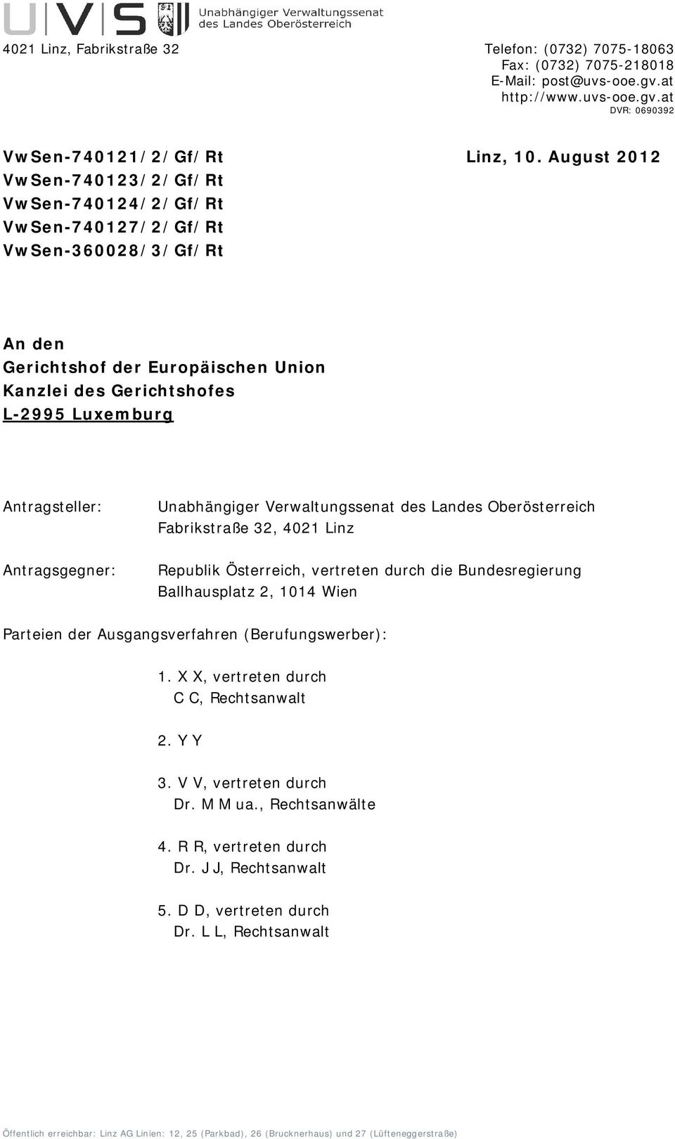 Unabhängiger Verwaltungssenat des Landes Oberösterreich Fabrikstraße 32, 4021 Linz Antragsgegner: Republik Österreich, vertreten durch die Bundesregierung Ballhausplatz 2, 1014 Wien Parteien der