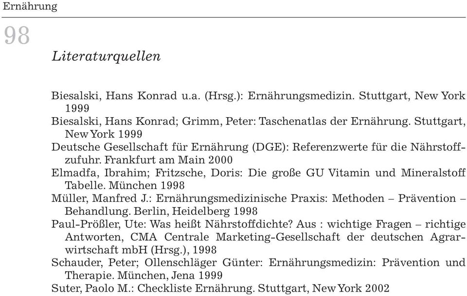 Frankfurt am Main 2000 Elmadfa, Ibrahim; Fritzsche, Doris: Die große GU Vitamin und Mineralstoff Tabelle. München 1998 Müller, Manfred J.