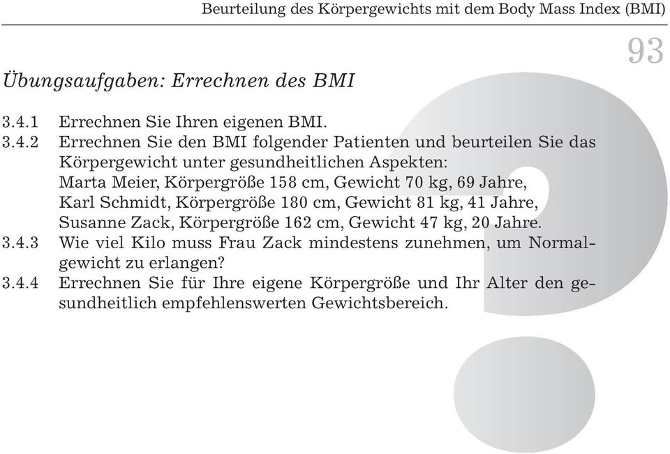2 Errechnen Sie den BMI folgender Patienten und beurteilen Sie das Körpergewicht unter gesundheitlichen Aspekten: Marta Meier, Körpergröße 158 cm, Gewicht 70