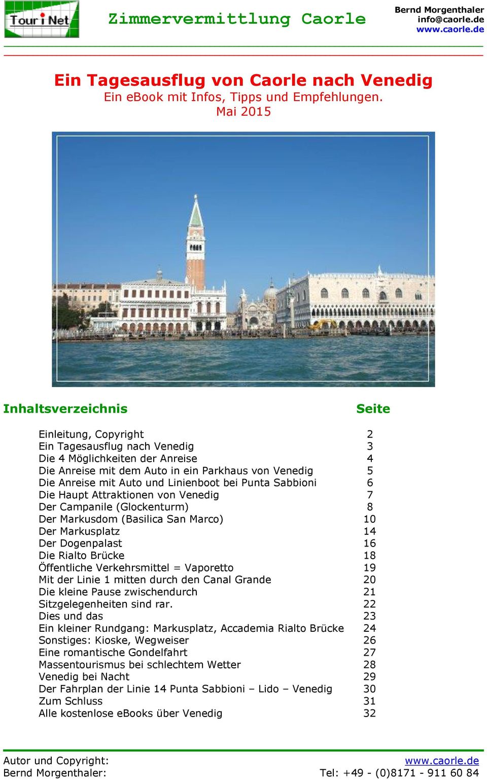 und Linienboot bei Punta Sabbioni 6 Die Haupt Attraktionen von Venedig 7 Der Campanile (Glockenturm) 8 Der Markusdom (Basilica San Marco) 10 Der Markusplatz 14 Der Dogenpalast 16 Die Rialto Brücke 18