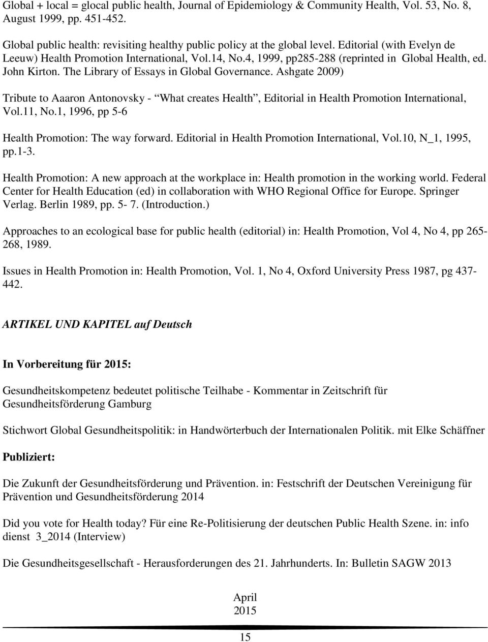 Ashgate 2009) Tribute to Aaaron Antonovsky - What creates Health, Editorial in Health Promotion International, Vol.11, No.1, 1996, pp 5-6 Health Promotion: The way forward.
