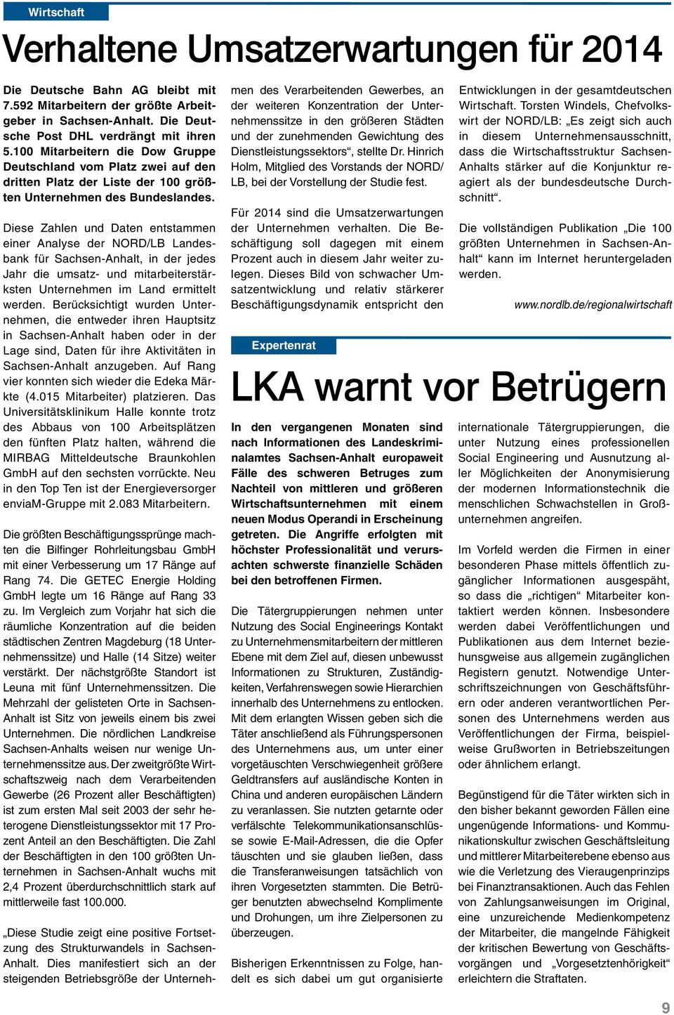 Diese Zahlen und Daten entstammen einer Analyse der NORD/LB Landesbank für Sachsen-Anhalt, in der jedes Jahr die umsatz- und mitarbeiterstärksten Unternehmen im Land ermittelt werden.