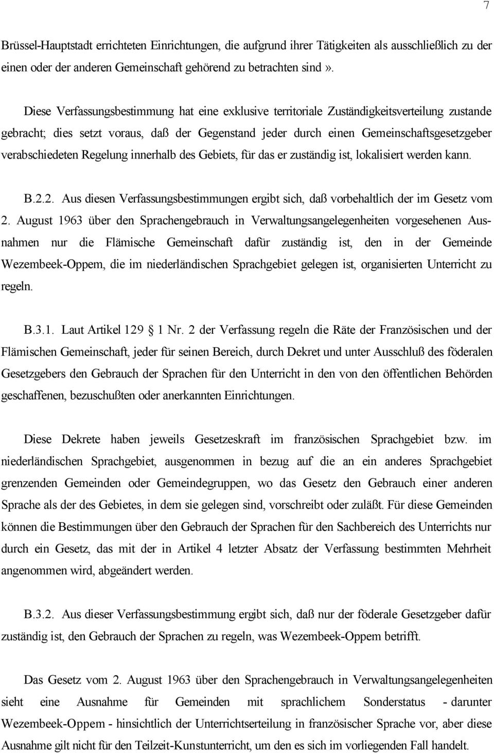 verabschiedeten Regelung innerhalb des Gebiets, für das er zuständig ist, lokalisiert werden kann. B.2.2. Aus diesen Verfassungsbestimmungen ergibt sich, daß vorbehaltlich der im Gesetz vom 2.