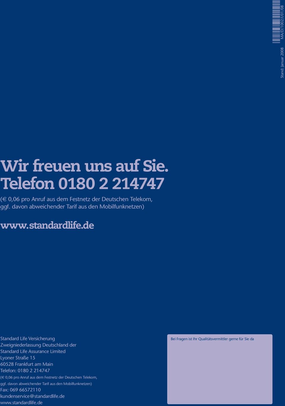 de Standard Life Versicherung Zweigniederlassung Deutschland der Standard Life Assurance Limited Lyoner Straße 15 60528 Frankfurt am Main Telefon: 0180